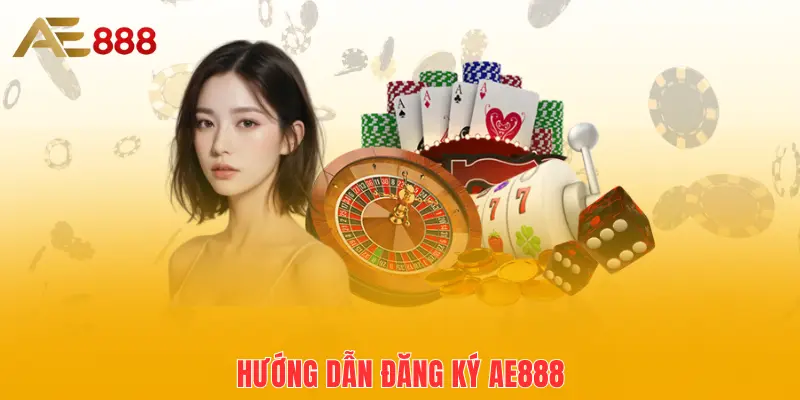 Hướng dẫn đăng ký AE888