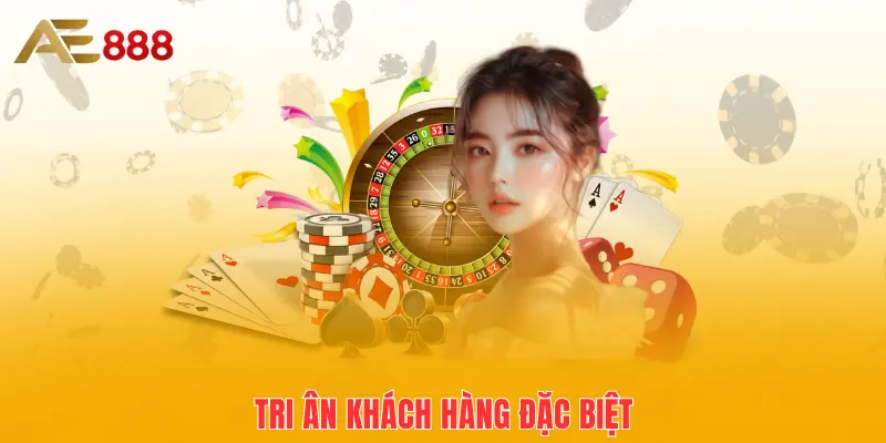 Tri ân khách hàng đặc biệt